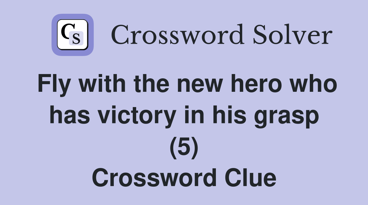 Fly with the new hero who has victory in his grasp (5) Crossword Clue
